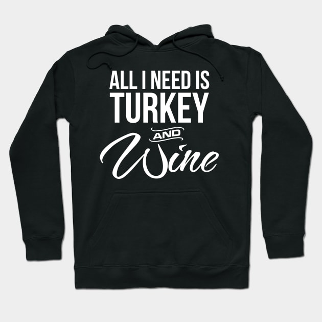 'All I Need is Turkey and Wine' Thanksgiving Premium Hoodie by ourwackyhome